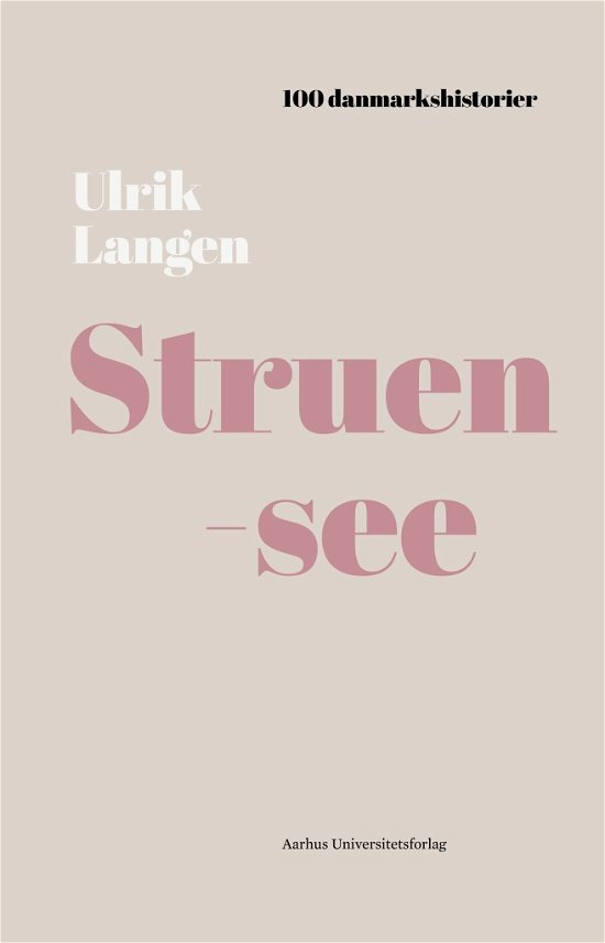 Cover for Ulrik Langen · 100 danmarkshistorier 8: Struensee (Indbundet Bog) [1. udgave] (2018)