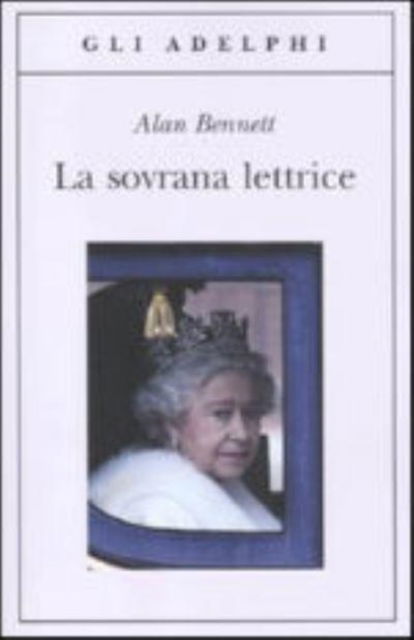 La Sovrana Lettrice - Alan Bennett - Książki - Adelphi - 9788845926266 - 27 września 2011