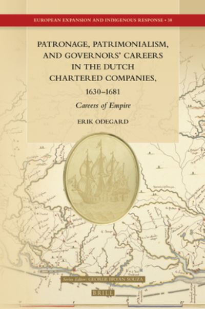 Cover for Erik Odegard · Patronage, Patrimonialism, and Governors' Careers in the Dutch Chartered Companies, 1630-1681 (Inbunden Bok) (2022)