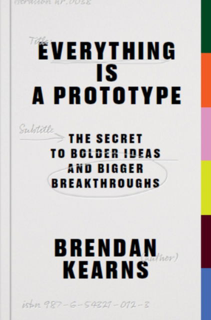 Cover for Brendan Kearns · Everything is a Prototype: The Secret to Bold Ideas, Bigger Bets, and Creative Breakthroughs (Paperback Book) (2024)