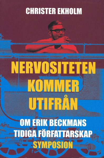 Cover for Christer Ekholm · Nervositeten kommer utifrån : om Erik Beckmans tidiga författarskap (Bound Book) (2004)