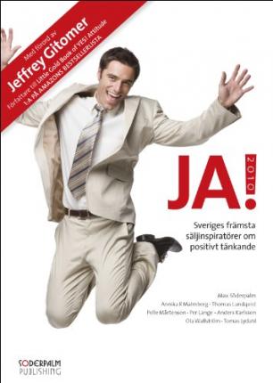 Cover for Max Söderpalm, Jeffrey Gitomer, Annika R. Malmberg, Thomas Lundqvist, Pelle Mårtenson, Per Lange, Tomas Lydahl, Anders Karlsson, Ola Wallström · JA! 2010 : sveriges främsta säljinspiratörer och Jeffrey Gitomer om positivt tänkande (Hardcover Book) (2010)