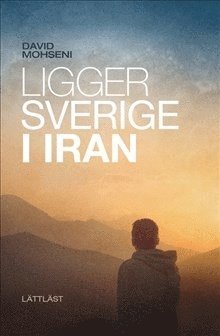 Ligger Sverige i Iran - David Mohseni - Books - LL-förlaget - 9789188073266 - March 28, 2017