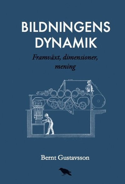 Cover for Bernt Gustavsson · Bildningens dynamik : Framväxt, dimensioner, mening (Book) (2017)