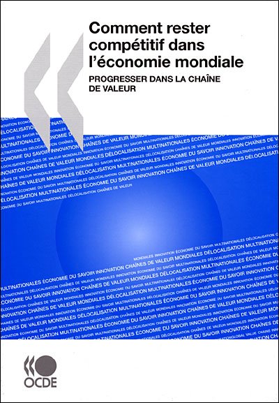 Comment Rester Compétitif Dans L'économie Mondiale : Progresser Dans La Chaîne De Valeur - Oecd Organisation for Economic Co-operation and Develop - Books - OECD Publishing - 9789264034266 - June 11, 2007