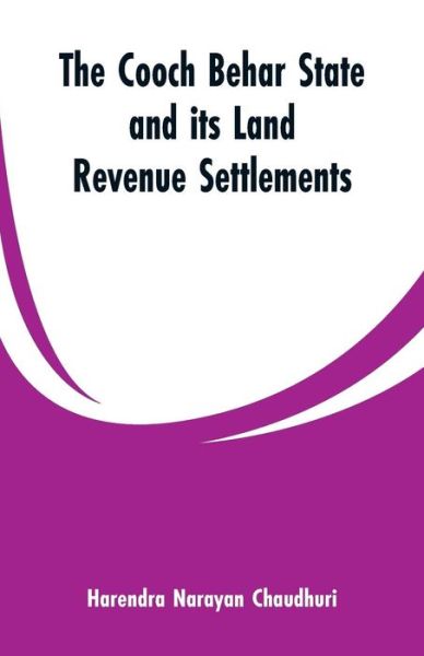Cover for Harendra Narayan Chaudhuri · The Cooch Behar state and its land revenue settlements (Paperback Book) (2019)
