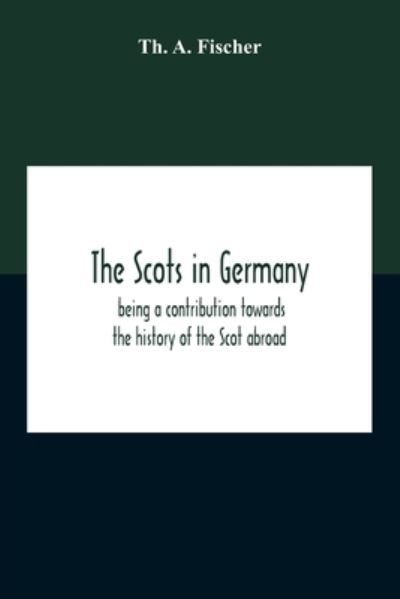 The Scots In Germany - Th A Fischer - Bücher - Alpha Edition - 9789354210266 - 2. November 2020