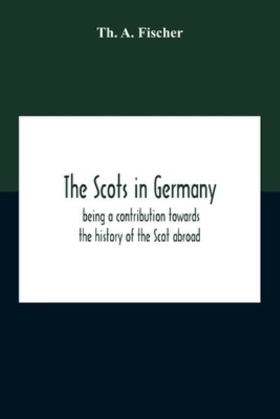 Cover for Th A Fischer · The Scots In Germany (Paperback Bog) (2020)