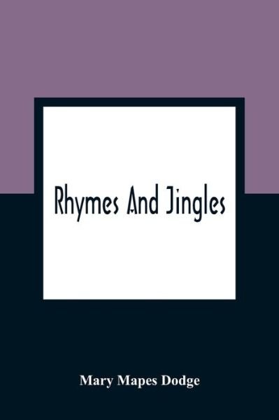 Rhymes And Jingles - Mary Mapes Dodge - Bücher - Alpha Edition - 9789354364266 - 11. Januar 2021