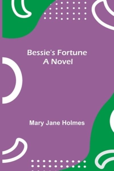 Cover for Mary Jane Holmes · Bessie's Fortune (Paperback Book) (2021)