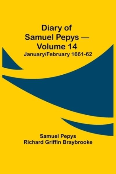 Cover for Sam Pepys Richard Griffin Braybrooke · Diary of Samuel Pepys - Volume 14 (Taschenbuch) (2021)