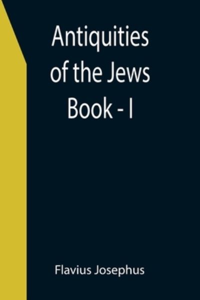 Antiquities of the Jews; Book - I - Flavius Josephus - Books - Alpha Edition - 9789355396266 - December 16, 2021