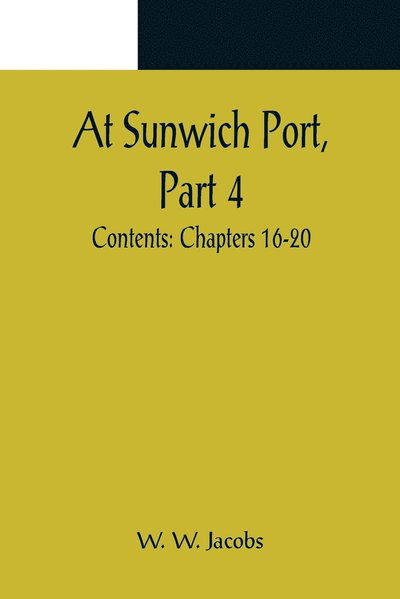 Cover for W. W. Jacobs · At Sunwich Port, Part 4.; Contents (Pocketbok) (2022)