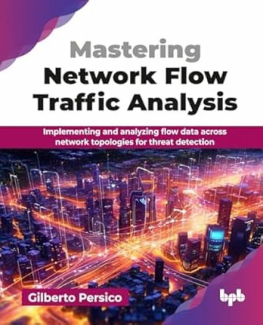 Cover for Gilberto Persico · Mastering Network Flow Traffic Analysis: Implementing and analyzing flow data across network topologies for threat detection (Pocketbok) (2025)