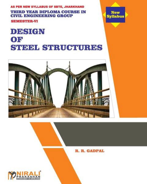 Design off Steel Structure (Subject Code CIV 604) - R R Gadpal - Books - Nirali Prakhashan - 9789389944266 - February 1, 2020