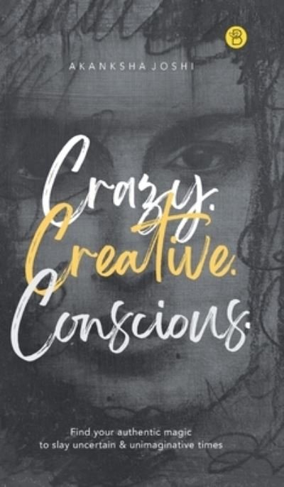 Crazy. Creative. Conscious. - Akanksha Joshi - Książki - Repro Books Limited - 9789393635266 - 15 lutego 2022
