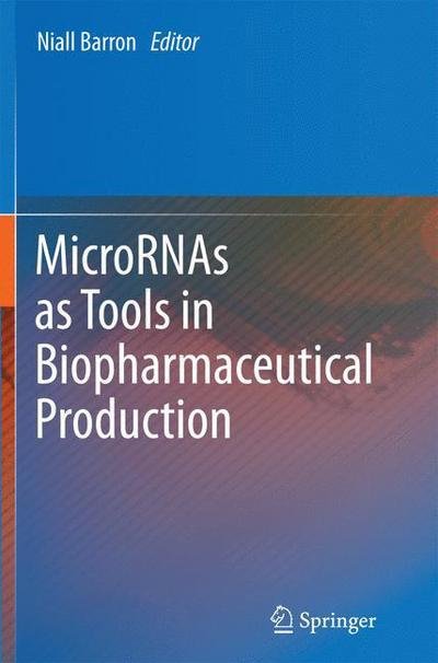 MicroRNAs as Tools in Biopharmaceutical Production - Niall Barron - Kirjat - Springer - 9789400795266 - sunnuntai 14. joulukuuta 2014