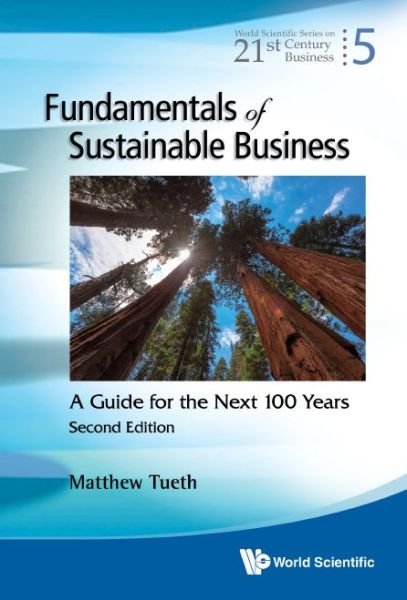 Cover for Tueth, Mattew W (Oklahoma State Univ, Usa) · Fundamentals Of Sustainable Business: A Guide For The Next 100 Years - World Scientific Series On 21st Century Business (Hardcover Book) [Second edition] (2020)