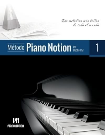 Cover for Cyr Bobby Cyr · Metodo Piano Notion Libro 1: Las melodias mas bellas de todo el mundo - Metodo Piano Notion / Espanol (Partituren) (2021)
