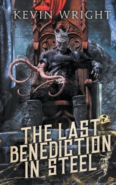 The Last Benediction in Steel - The Serpent Knight Saga - Kevin Wright - Livros - Kevin Wright - 9798201163266 - 17 de maio de 2020