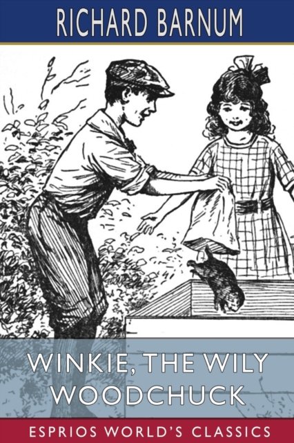 Cover for Richard Barnum · Winkie, the Wily Woodchuck: Her Many Adventures (Esprios Classics): Illustrated by Walter S. Rogers (Paperback Book) (2024)