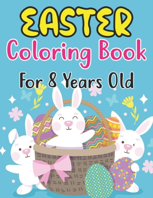 Cover for Anjuman Publishing · Easter Coloring Book For Kids Ages 8: Happy Easter Coloring Book For Kids - 30 Unique Coloring Pages With Cute Little Rabbits, Easter, Egg (Easter Gift For Kids) (Paperback Book) (2022)