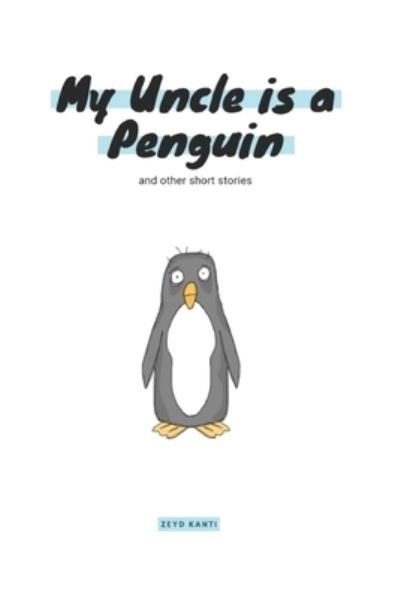 Cover for Zeyd Kanti · My Uncle Is A Penguin: And Other Short Stories (Paperback Book) (2021)