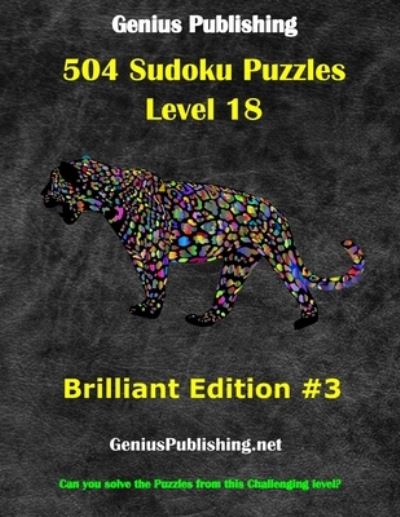 Cover for Genius Publishing · Over 500 Sudoku Puzzles Difficulty Level 18 Brilliant Edition #3: Can you solve the puzzles from this challenging level - Genius Publishing - Level 18 Sudoku Puzzles - Brilliant (Paperback Book) (2021)