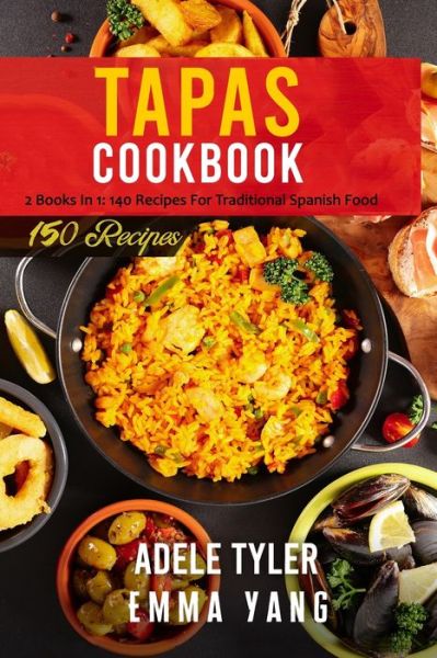 Cover for Emma Yang · Tapas Cookbook: 2 Books In 1: 140 Recipes For Traditional Spanish Food (Paperback Bog) (2021)