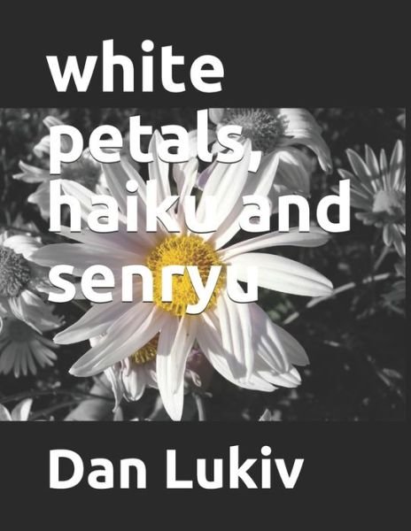 Dan Lukiv · White Petals, Haiku and Senryu (Paperback Book) (2020)