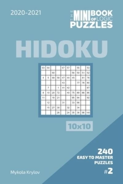 The Mini Book Of Logic Puzzles 2020-2021. Hidoku 10x10 - 240 Easy To Master Puzzles. #2 - Mykola Krylov - Livros - Independently Published - 9798573286266 - 28 de novembro de 2020
