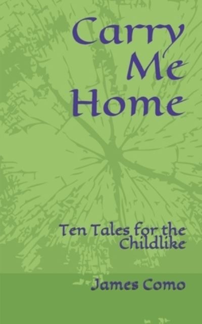 Carry Me Home - James Como - Books - Independently Published - 9798577051266 - December 5, 2020