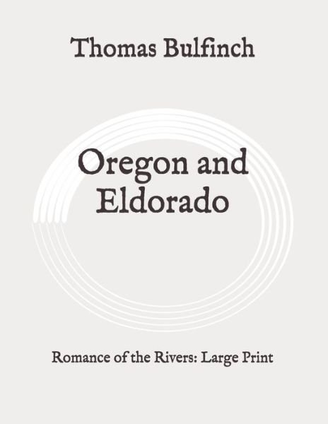 Oregon and Eldorado - Thomas Bulfinch - Livros - Independently Published - 9798649305266 - 2 de junho de 2020
