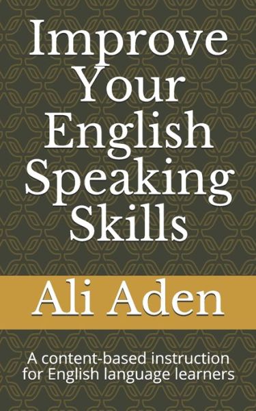 Improve Your English Speaking Skills - Ali Aden - Boeken - Independently Published - 9798665512266 - 12 juli 2020