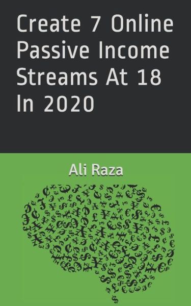 Cover for Ali Raza · Create 7 Online Passive Income Streams At 18 In 2020 (Paperback Book) (2020)