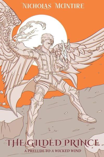The Gilded Prince: A Prelude to A Wicked Wind (Book 2 of the Archanium Codex) - The Archanium Codex - Nicholas McIntire - Livros - Independently Published - 9798672806266 - 23 de agosto de 2021