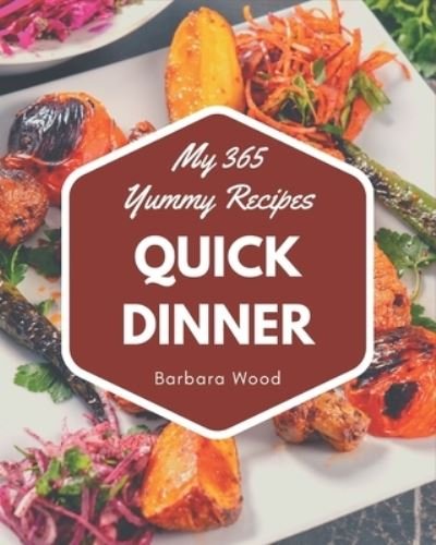 Cover for Barbara Wood · My 365 Yummy Quick Dinner Recipes (Paperback Bog) (2020)