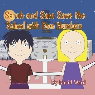 Cover for David Ward · Sarah and Sam Save the School with Even Numbers (Taschenbuch) (2020)