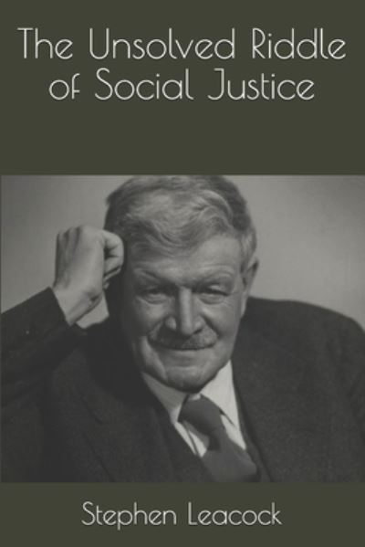 Cover for Stephen Leacock · The Unsolved Riddle of Social Justice (Paperback Book) (2021)