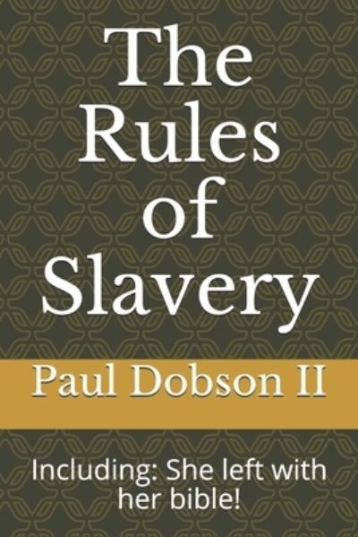 Cover for II Paul A Dobson · The Rules of Slavery (Paperback Book) (2021)