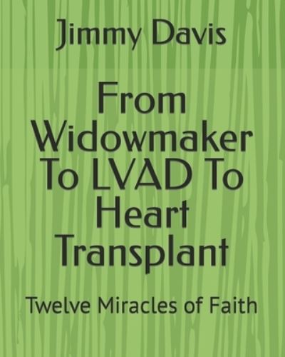 Cover for Jimmy Davis · From Widowmaker To LVAD To Heart Transplant (Paperback Book) (2021)