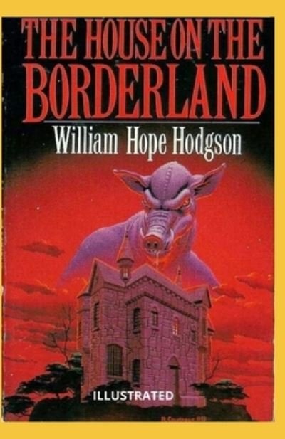 Cover for William Hope Hodgson · The House on the Borderland Illustrated (Paperback Bog) (2021)