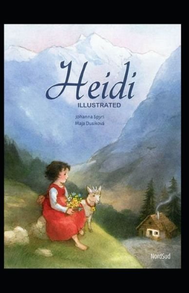 Heidi Illustrated And Translator by Nathan Haskell Dole - Johanna Spyri - Boeken - Independently Published - 9798747274266 - 2 mei 2021