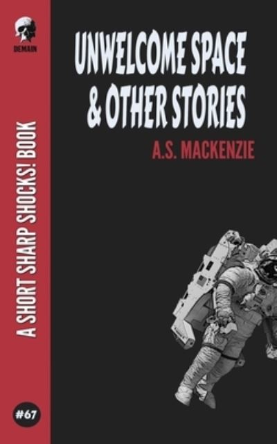 Cover for A S MacKenzie · Unwelcome Space &amp; Other Stories (Paperback Book) (2021)