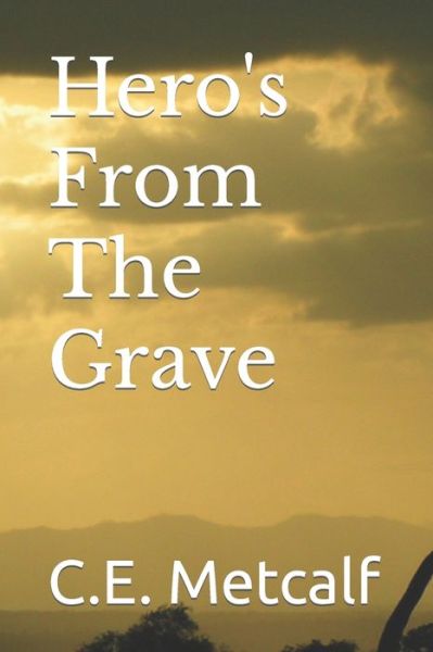 Cover for C E Metcalf · Hero's From The Grave (Paperback Book) (2022)