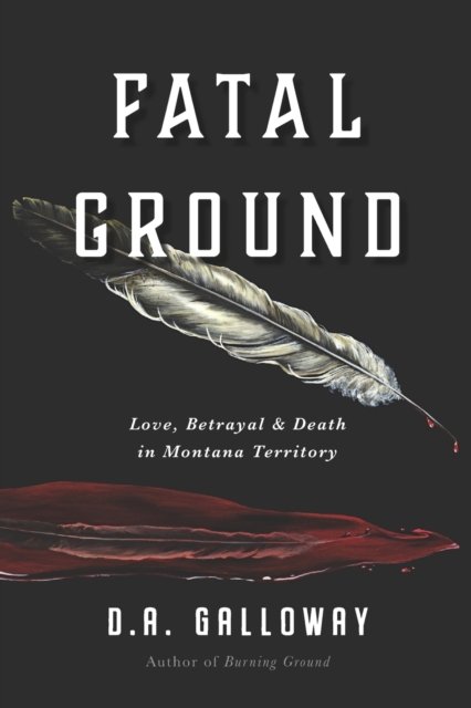Cover for D a Galloway · Fatal Ground: Love, Betrayal &amp; Death in Montana Territory - Frontier Traveler (Pocketbok) (2022)