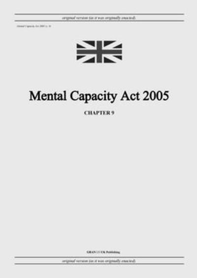 Cover for United Kingdom Legislation · Mental Capacity Act 2005 (c. 9) (Paperback Book) (2022)