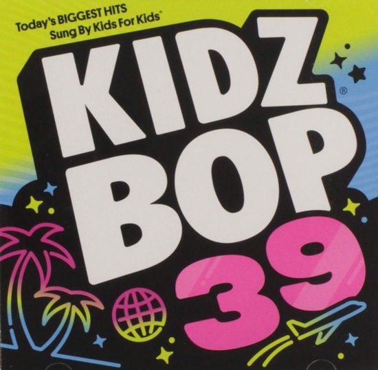 Kidz Bop 39 - Kidz Bop Kids - Muzyka - RAZOR & TIE - 0888072082267 - 18 stycznia 2019