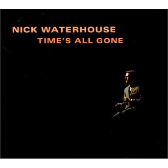 Cover for Nick Waterhouse  · Nick Waterhouse - Time S All Gone (CD)