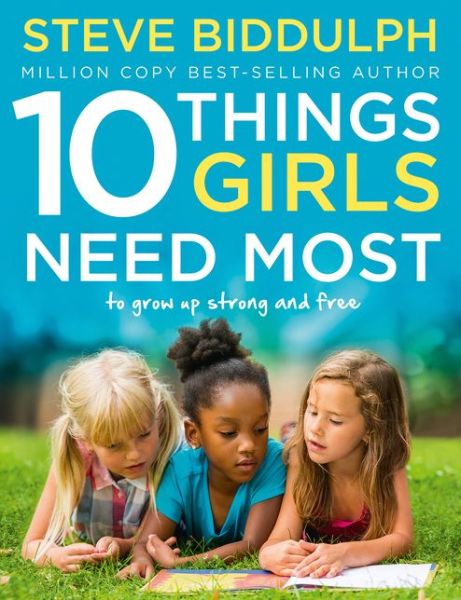 Cover for Steve Biddulph · 10 Things Girls Need Most: To Grow Up Strong and Free (Paperback Book) (2018)